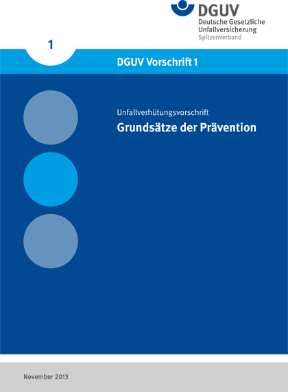 Das Bild zeigt das Deckblatt der Publikation 'DGUV Vorschrift 1' der Deutschen Gesetzlichen Unfallversicherung. Oben ist das Logo der DGUV mit schwarzem und blauem Text. Darunter steht in weißer Schrift auf blauem Hintergrund: 'Unfallverhütungsvorschrift Grundsätze der Prävention'. Links befinden sich drei unterschiedlich schattierte, übereinander angeordnete Kreise. Unten ist die Datumsangabe 'November 2013'.