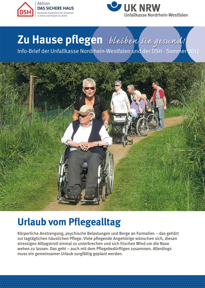 Titelbild des Info-Briefs der Unfallkasse Nordrhein-Westfalen und der DSH, Sommer 2012. Oben befinden sich die Logos der DSH und UK NRW sowie der Slogan 'Zu Hause pflegen - bleiben Sie gesund!'. Im unteren Teil steht der Text: 'Urlaub vom Pflegealltag - Körperliche Anstrengung, psychische Belastungen und Berge an Formalien gehören zur täglichen häuslichen Pflege. Viele pflegende Angehörige wünschen sich, diesen stressigen Alltagstrott einmal zu unterbrechen und sich frischen Wind um die Nase wehen zu lassen. Das geht – auch mit dem Pflegebedürftigen zusammen. Allerdings muss ein gemeinsamer Urlaub sorgfältig geplant werden.' Dies steht im Kontext von Arbeitsschutz und Prävention für pflegende Angehörige.