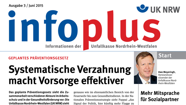 Titelseite der Publikation 'Infoplus' der Unfallkasse Nordrhein-Westfalen, Ausgabe Juni 2015. Oben links befinden sich das Datum und die Ausgabenummer. Rechts oben ist das Logo der UK NRW abgebildet. Der Hauptartikel titelt: 'Systematische Verzahnung macht Vorsorge effektiver' und bezieht sich auf ein geplantes Präventionsgesetz. Rechts neben dem Hauptartikel ist ein Foto von Uwe Meyeringh, darunter steht 'Mehr Mitsprache für Sozialpartner'.