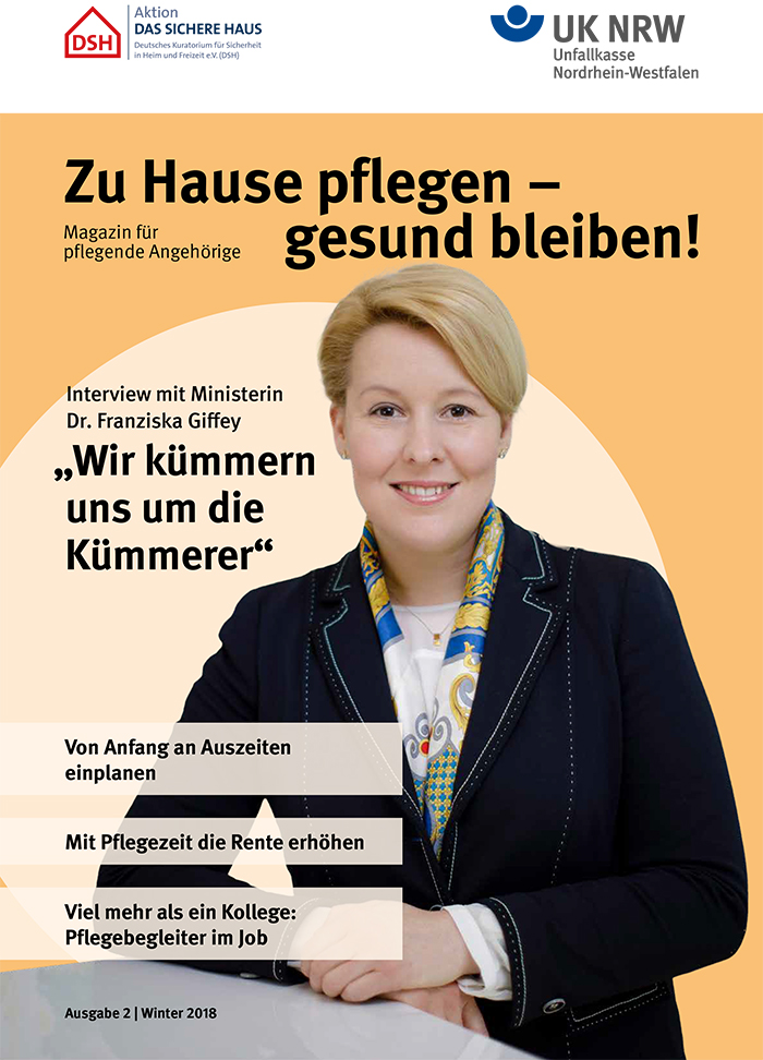 Das Titelbild des Magazins 'Zu Hause pflegen – gesund bleiben!' für pflegende Angehörige, veröffentlicht von der Unfallkasse NRW. Es zeigt eine lächelnde Frau in einem Blazer, die als Ministerin Dr. Franziska Giffey vorgestellt wird. Der Titel lautet 'Wir kümmern uns um die Kümmerer'. Weitere Themen auf dem Cover sind das Einplanen von Auszeiten, Erhöhung der Rente durch Pflege und der Nutzen eines Pflegebegleiters im Job. Ausgabe 2, Winter 2018.