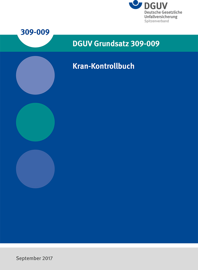 Das Bild zeigt das Deckblatt des DGUV Grundsatz 309-009 Kran-Kontrollbuchs. Oben sind der blaue Text '309-009', das Logo der Deutschen Gesetzlichen Unfallversicherung und der Titel 'DGUV Grundsatz 309-009 Kran-Kontrollbuch' auf blauem Hintergrund platziert. Links sind drei verschieden farbige Kreise zu sehen: grau, lila und grün. Unten vermerkt 'September 2017'. Dieses Buch richtet sich an Sicherheitsmaßnahmen im Arbeitsschutz und Prävention bei Kranarbeiten.