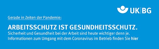 Ein blauer Banner mit dem Text: 'Gerade in Zeiten der Pandemie: ARBEITSSCHUTZ IST GESUNDHEITSSCHUTZ. Sicherheit und Gesundheit bei der Arbeit sind heute wichtiger denn je. Informationen zum Umgang mit dem Coronavirus im Betrieb finden Sie hier.' Oben rechts befindet sich das Logo der Unfallkasse NRW mit den Buchstaben UK BG.