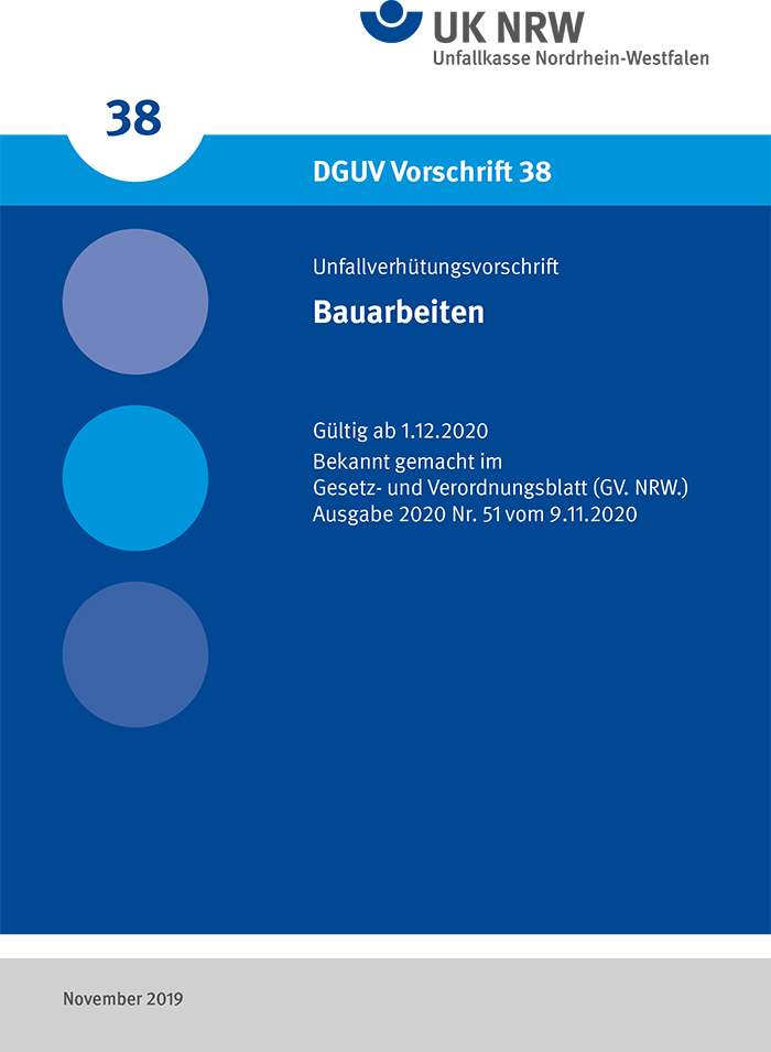 Das Titelbild zeigt die DGUV Vorschrift 38 der Unfallkasse Nordrhein-Westfalen zu Bauarbeiten. Der Hintergrund ist blau mit einem dunkelblauen Streifen am oberen Rand. Links befinden sich drei ineinander übergehende Kreise in Blautönen. Der Text enthält die Informationen: Unfallverhütungsvorschrift Bauarbeiten, gültig ab 1.12.2020, bekannt gemacht im Gesetz- und Verordnungsblatt (GV. NRW.), Ausgabe 2020 Nr. 51 vom 9.11.2020. Unten steht 'November 2019'.