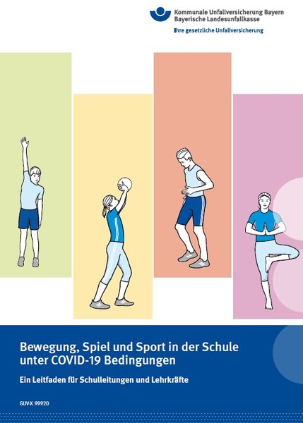 Das Bild zeigt ein Cover eines Leitfadens zur sicheren Durchführung von Bewegung, Spiel und Sport in Schulen während COVID-19. Oben sind drei bunte Illustrationen von Personen, die Übungen machen. Der Titel des Dokuments lautet 'Bewegung, Spiel und Sport in der Schule unter COVID-19 Bedingungen: Ein Leitfaden für Schulleitungen und Lehrkräfte'. Herausgeber ist die Kommunale Unfallversicherung Bayern und Bayerische Landesunfallkasse, angegeben durch die blauen und gelben Farben sowie das Logo oben rechts.