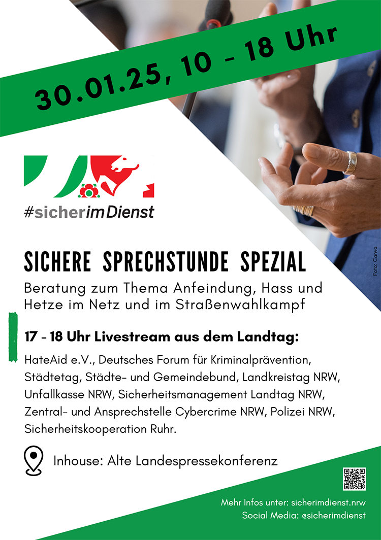 Das Plakat informiert über eine sichere Sprechstunde zum Thema Anfeindung, Hass und Hetze im Netz sowie im Straßenwahlkampf. Die Veranstaltung findet am 30. Januar 2025 von 10 bis 18 Uhr statt. Ein Livestream wird von 17 bis 18 Uhr aus dem Landtag übertragen. Die Partner der Veranstaltung sind HateAid e.V., Deutsches Forum für Kriminalprävention, Städtetag, Städte- und Gemeindebund, Landkreistag NRW, Unfallkasse NRW, Sicherheitsmanagement der Landtage NRW, zentrale Ansprechstellen Cybercrime der Polizei NRW, Sicherheitspartner NRW und Sicherheitskooperation Ruhr. Der Ort ist die Alte Landespressekonferenz. Die Webseite und Social Media werden unter sicherimdienst.nrw angegeben. Farbliche Gestaltung umfasst grüne und rote Elemente mit einem Symbol für Sicherheit und Schutz.